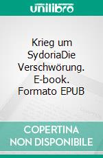 Krieg um SydoriaDie Verschwörung. E-book. Formato EPUB ebook di Raphael Rosenlechner