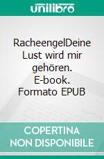 RacheengelDeine Lust wird mir gehören. E-book. Formato EPUB ebook di T.H. Dreams