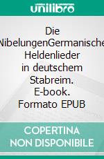 Die NibelungenGermanische Heldenlieder in deutschem Stabreim. E-book. Formato EPUB ebook di Iwobrand Eibenfeuer