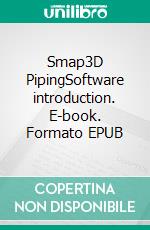 Smap3D PipingSoftware introduction. E-book. Formato EPUB ebook di Matthias Bosse