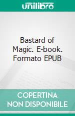 Bastard of Magic. E-book. Formato EPUB ebook