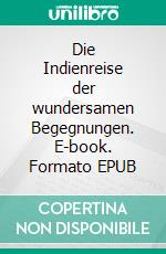 Die Indienreise der wundersamen Begegnungen. E-book. Formato EPUB ebook