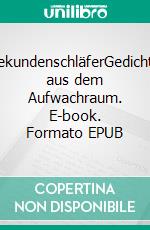 SekundenschläferGedichte aus dem Aufwachraum. E-book. Formato EPUB ebook di Peter Schuhmann