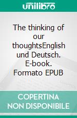 The thinking of our thoughtsEnglish und Deutsch. E-book. Formato EPUB ebook di Dietmar Dressel