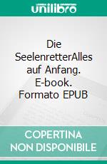 Die SeelenretterAlles auf Anfang. E-book. Formato EPUB