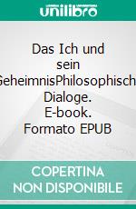 Das Ich und sein GeheimnisPhilosophische Dialoge. E-book. Formato EPUB ebook di Thea Johannsson