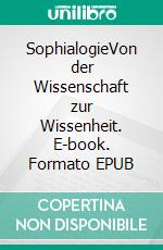 SophialogieVon der Wissenschaft zur Wissenheit. E-book. Formato EPUB ebook di Martin Bermeiser