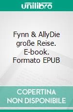 Fynn & AllyDie große Reise. E-book. Formato EPUB ebook di Michael Kneer