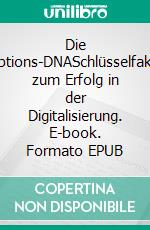 Die Disruptions-DNASchlüsselfaktoren zum Erfolg in der Digitalisierung. E-book. Formato EPUB ebook