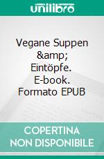 Vegane Suppen &amp; Eintöpfe. E-book. Formato EPUB ebook