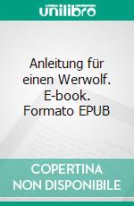 Anleitung für einen Werwolf. E-book. Formato EPUB ebook