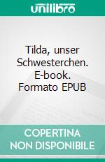 Tilda, unser Schwesterchen. E-book. Formato EPUB ebook di Julia Spindler