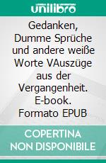 Gedanken, Dumme Sprüche und andere weiße Worte VAuszüge aus der Vergangenheit. E-book. Formato EPUB ebook