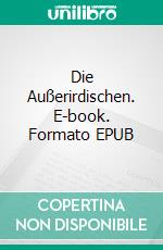 Die Außerirdischen. E-book. Formato EPUB ebook di Fritz Peter Heßberger