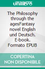 The Philosophy through the agesFantasy novel English und Deutsch. E-book. Formato EPUB ebook di Dietmar Dressel