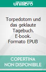 Torpedotom und das geklaute Tagebuch. E-book. Formato EPUB ebook