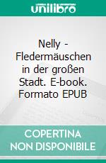 Nelly - Fledermäuschen in der großen Stadt. E-book. Formato EPUB