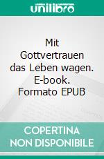 Mit Gottvertrauen das Leben wagen. E-book. Formato EPUB ebook