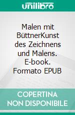 Malen mit BüttnerKunst des Zeichnens und Malens. E-book. Formato EPUB ebook di Wolfgang Büttner