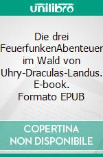 Die drei FeuerfunkenAbenteuer im Wald von Uhry-Draculas-Landus. E-book. Formato EPUB ebook