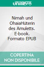 Nimah und OhaiaHüterin des Amuletts. E-book. Formato EPUB ebook di Lutz Doblies