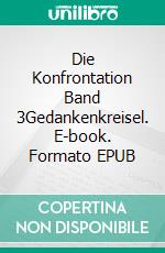 Die Konfrontation Band 3Gedankenkreisel. E-book. Formato EPUB ebook di Jan Kern