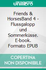 Friends & HorsesBand 4 - Flussgalopp und Sommerküsse. E-book. Formato EPUB ebook di Chantal Schreiber