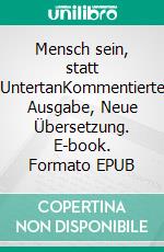 Mensch sein, statt UntertanKommentierte Ausgabe, Neue Übersetzung. E-book. Formato EPUB ebook di Henry David Thoreau