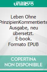 Leben Ohne PrinzipienKommentierte Ausgabe, neu übersetzt. E-book. Formato EPUB ebook