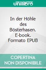 In der Höhle des Bösterhasen. E-book. Formato EPUB