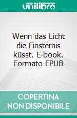 Wenn das Licht die Finsternis küsst. E-book. Formato EPUB