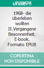 1968- die überleben wollten II.Vergangene Besonnenheit. E-book. Formato EPUB ebook di Ulrich Hackhe