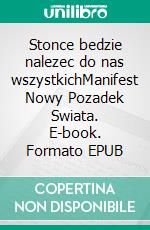 Stonce bedzie nalezec do nas wszystkichManifest Nowy Pozadek Swiata. E-book. Formato EPUB ebook