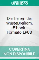 Die Herren der WüsteDreihorn. E-book. Formato EPUB