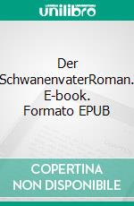 Der SchwanenvaterRoman. E-book. Formato EPUB ebook