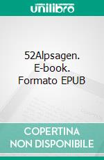 52Alpsagen. E-book. Formato EPUB ebook di Harald Taglinger