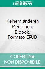 Keinem anderen Menschen. E-book. Formato EPUB ebook