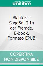 Blaufels - SagaBd. 2 In der Fremde. E-book. Formato EPUB ebook di Andreas Reinhold