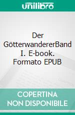 Der GötterwandererBand I. E-book. Formato EPUB ebook di Andrea Rohn