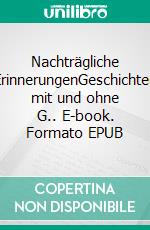 Nachträgliche ErinnerungenGeschichten mit und ohne G.. E-book. Formato EPUB ebook