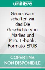 Gemeinsam schaffen wir das!Die Geschichte von Marlies und Milo. E-book. Formato EPUB ebook di Julia Spindler