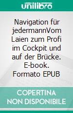 Navigation für jedermannVom Laien zum Profi im Cockpit und auf der Brücke. E-book. Formato EPUB