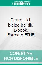 Desire...ich bleibe bei dir. E-book. Formato EPUB ebook