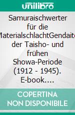 Samuraischwerter für die MaterialschlachtGendaito der Taisho- und frühen Showa-Periode (1912 - 1945). E-book. Formato EPUB ebook di Otto Maxein