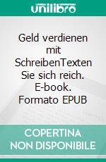 Geld verdienen mit SchreibenTexten Sie sich reich. E-book. Formato EPUB ebook