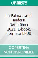 La Palma ...mal anders! Reiseführer 2021. E-book. Formato EPUB ebook di Andrea Müller