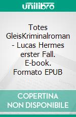 Totes GleisKriminalroman - Lucas Hermes erster Fall. E-book. Formato EPUB ebook di Ulrich Stoll