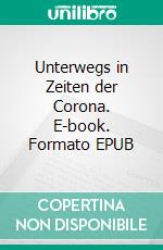 Unterwegs in Zeiten der Corona. E-book. Formato EPUB ebook di Lübbe Eva