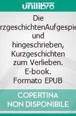 Die KurzgeschichtenAufgespießt und hingeschrieben, Kurzgeschichten zum Verlieben. E-book. Formato EPUB ebook di Horst Reiner Menzel