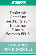 Tapfer wie RamaEine Geschichte zum Hinduismus. E-book. Formato EPUB ebook